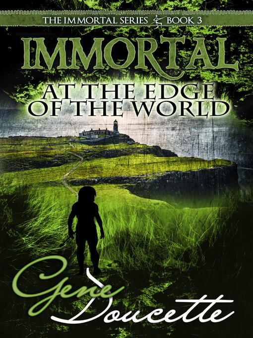 Title details for Immortal at the Edge of the World by Gene Doucette - Available